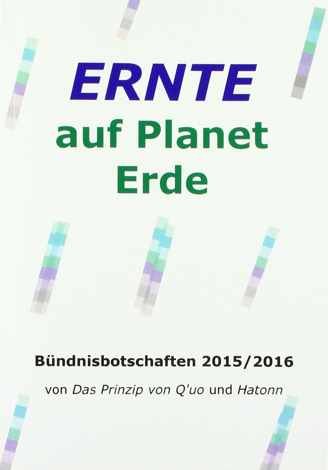 Ernte auf Planet Erde: Bündnisbotschaften 2015/2016 (Gesamtarchiv Bündniskontakt: nach Studienjahren) Religion & Esotericism