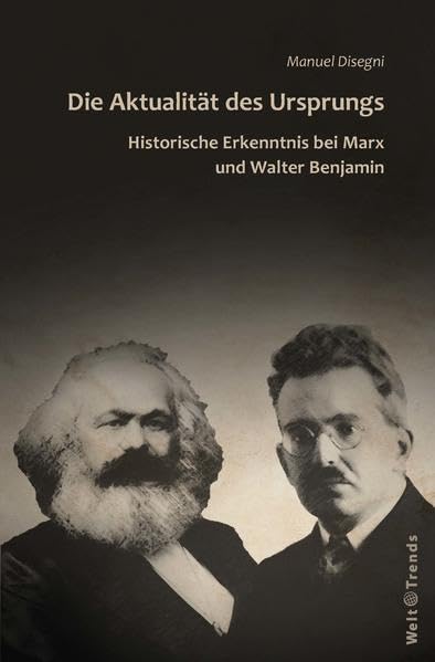Die Aktualität des Ursprungs: Historische Erkenntnis bei Marx und Walter Benjamin - Disegni, Manuel book