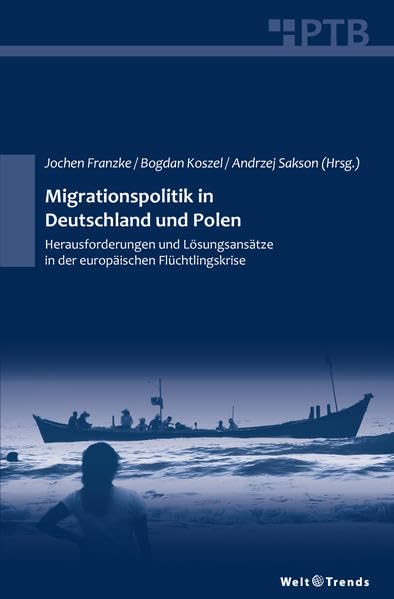 Migrationspolitik in Deutschland und Polen: Herausforderungen und Lösungsansätze in der europäischen Flüchtlingskrise (Potsdamer Textbücher) Law