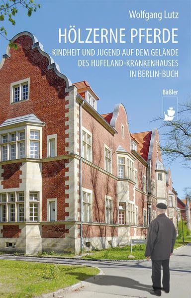 Hölzerne Pferde: Kindheit und Jugend auf dem Gelände des Hufeland-Krankenhauses in Berlin-Buch Personalities