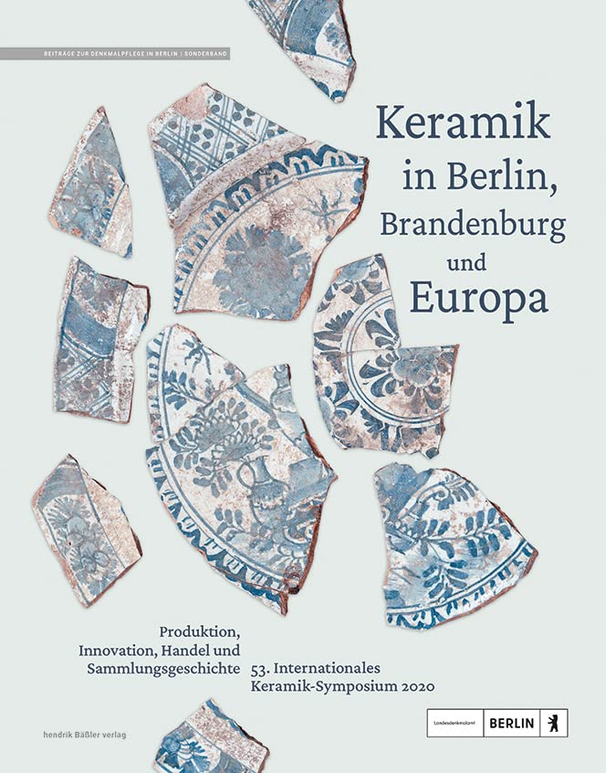 Keramik in Berlin, Brandenburg und Europa: Produktion, Innovation, Handel und Sammlungsgeschichte (Beiträge zur Denkmalpflege in Berlin) Natural Sciences