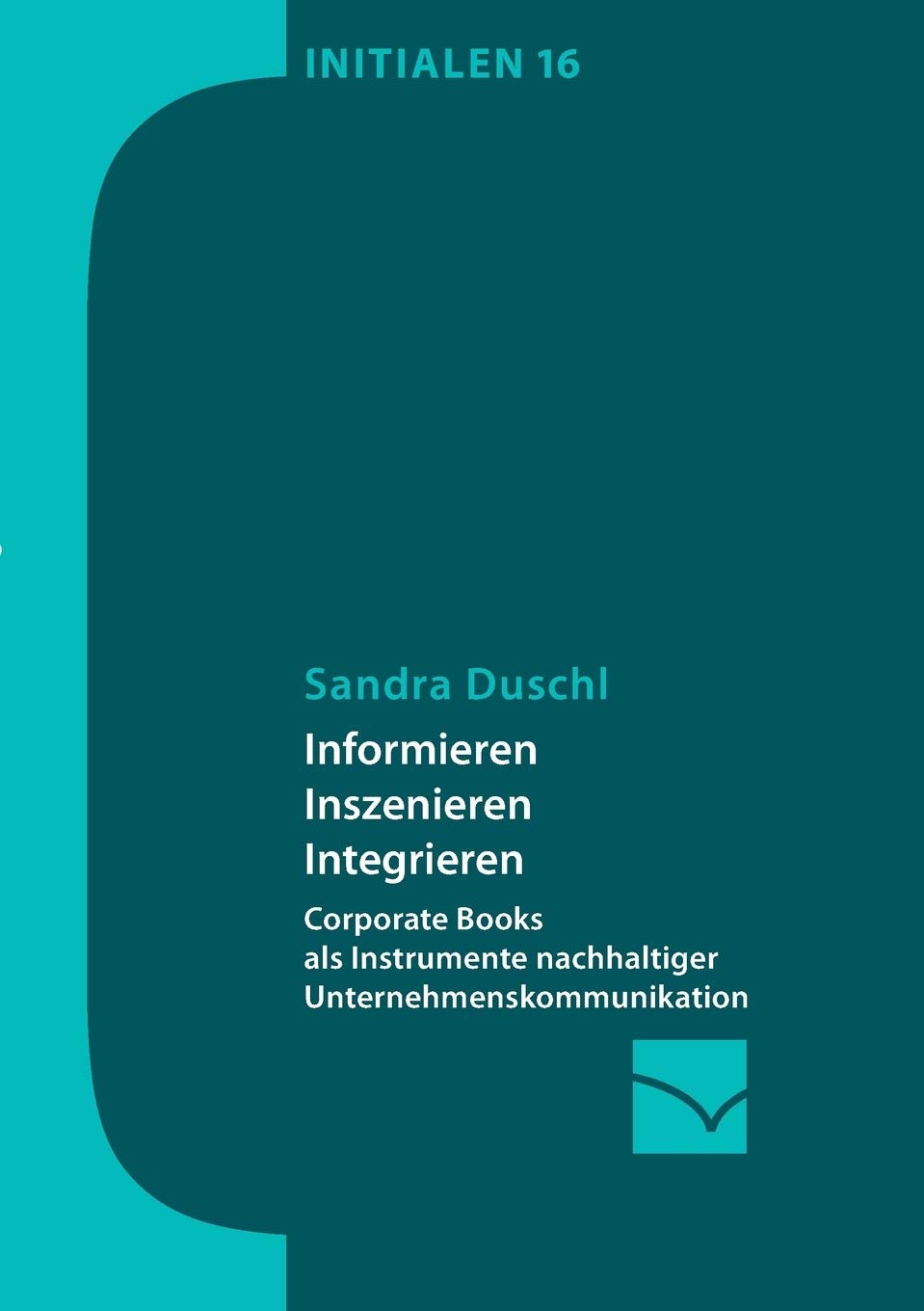 Informieren, Inszenieren, Integrieren: Corporate Books als Instrumente nachhaltiger Unternehmenskommunikation Law
