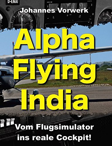 Alpha Flying India: Vom Flugsimulator ins reale Cockpit! Books