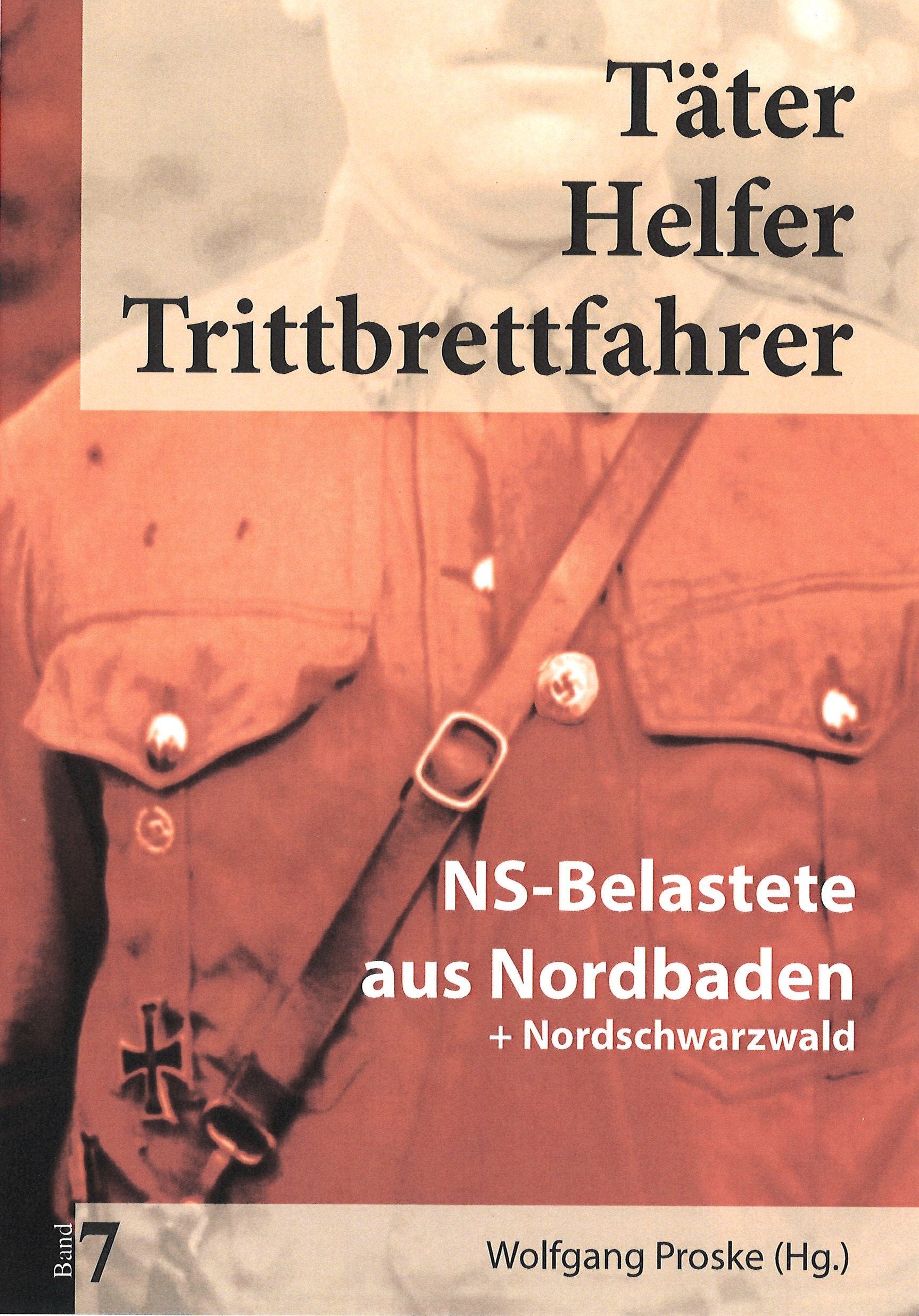Täter Helfer Trittbrettfahrer, Bd. 7: NS-Belastete aus Nordbaden+Nordschwarzwald German history