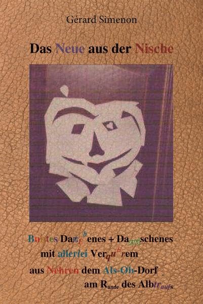 Das Neue aus der Nische: Buntes Danebenes + Dazwischenes mit allerlei Verquerem aus Nehren dem Als-Ob-Dorf am Rande des Albtraufs Contemporary literature
