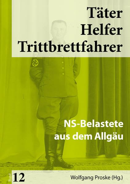 Täter Helfer Trittbrettfahrer, Bd. 12: NS-Belastete aus dem Allgäu Natural Sciences