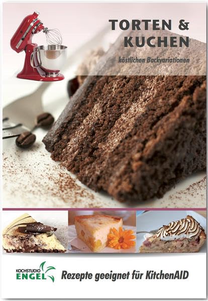 Torten und Kuchen – Rezepte geeignet für KitchenAid: köstliche Backvariationen Leisure, Home & Garden
