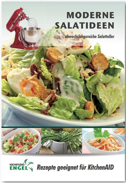 Moderne Salatideen – Rezepte geeignet für KitchenAid: abwechslungsreiche Salatteller Leisure, Home & Garden