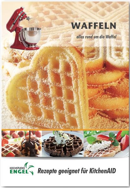 Waffeln – Rezepte geeignet für KitchenAid: alles rund um die Waffel Leisure, Home & Garden
