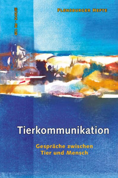 Tierkommunikation: Gespräche zwischen Tier und Mensch (Flensburger Hefte - Buchreihe) Religion & Esotericism
