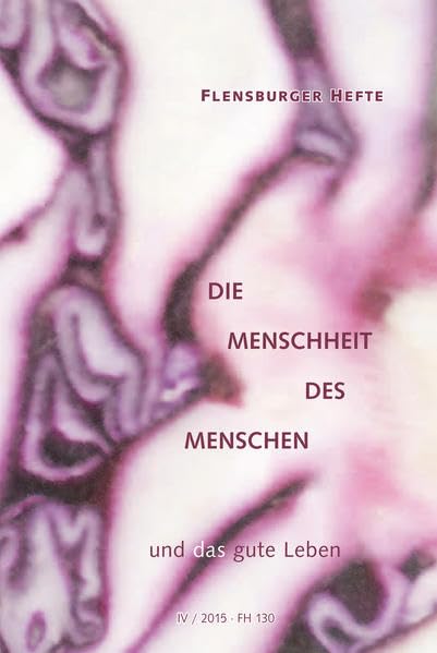Die Menschheit des Menschen: ... und das gute Leben (Flensburger Hefte - Buchreihe) Religion & Esotericism