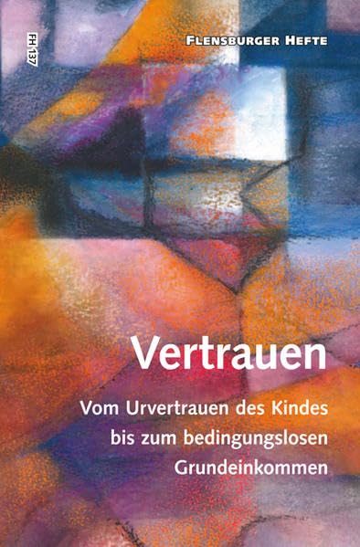 Vertrauen: Vom Urvertrauen des Kindes bis zum bedingungslosen Grundeinkommen (Flensburger Hefte - Buchreihe) Business, Finance & Career Books