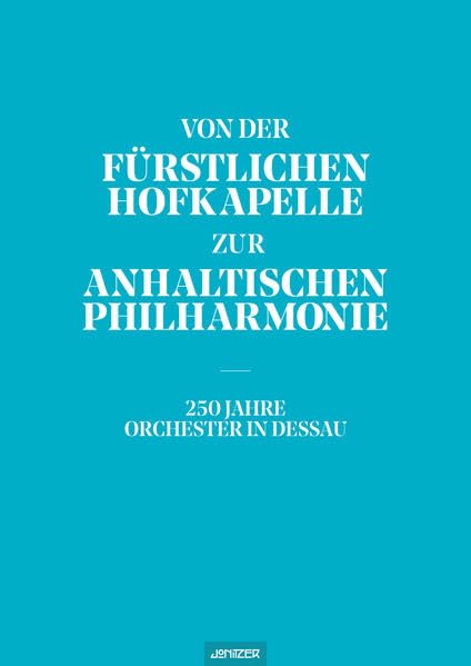 Von der Fürstlichen Hofkapelle zur Anhaltischen Philharmonie: 250 Jahre Orchester in Dessau book