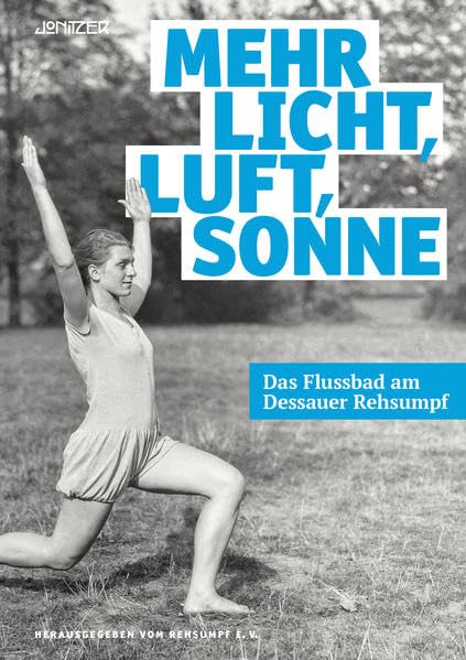 Mehr Licht, Luft, Sonne: Das Flussbad am Dessauer Rehsumpf Politics & History