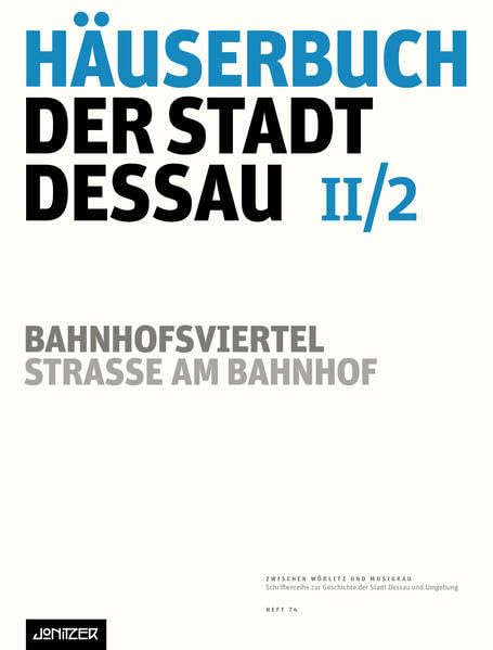 Häuserbuch der Stadt Dessau II/2: Bahnhofsviertel – Straße Am Bahnhof (Zwischen Wörlitz und Mosigkau: Schriftenreihe zur Geschichte der Stadt Dessau und Umgebung) - Ziegler, Günter book