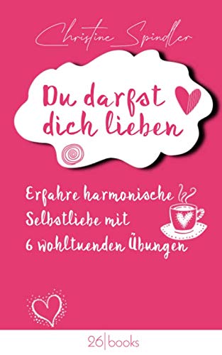 Du darfst dich lieben: Erfahre harmonische Selbstliebe mit 6 wohltuenden Übungen Lifestyle