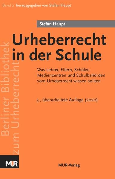 Berliner Bibliothek zum Urheberrecht / Urheberrecht in der Schule: Was Lehrer, Eltern, Schüler, Medienzentren und Schulbehörden vom Urheberrecht wissen sollten Law