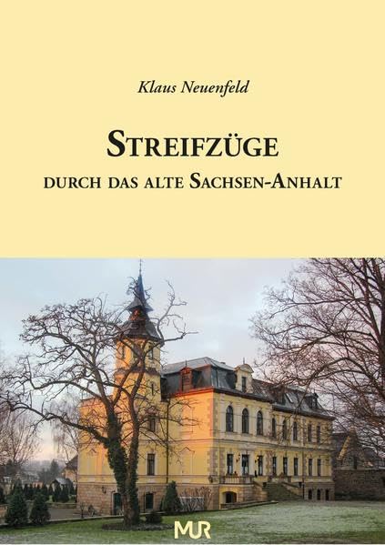 Streifzüge durch das alte Sachsen-Anhalt: Ein Führer durch die Ortsgeschichte und Baudenkmäler in lexikalischer Form, mit 680 Abbildungen Politics & History