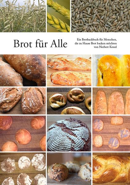 Brot für Alle: Brotbackbuch für Zuhause – Brotbacken ist keine Kunst, es ist ein Handwerk. Sauerteig und Hefeteig selbst gemacht Leisure, Home & Garden