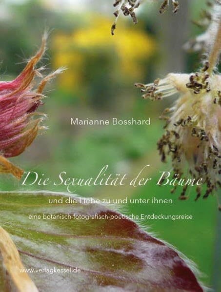 Die Sexualität der Bäume und die Liebe zu und unter ihnen: eine botanisch-fotografisch-poetische Entdeckungsreise Natural Sciences
