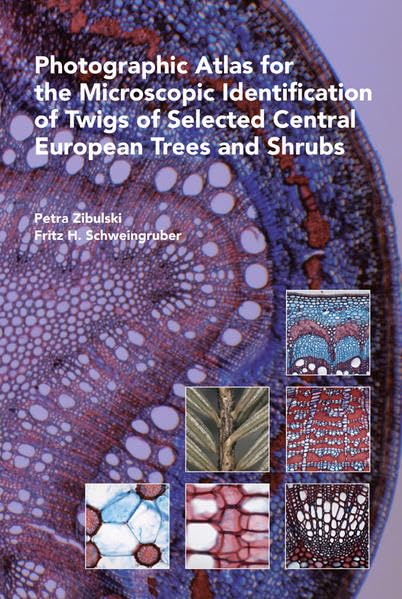 Photographic Atlas for the Microscopic Identification of Twigs of Selected Central European Trees and Shrubs Natural Sciences