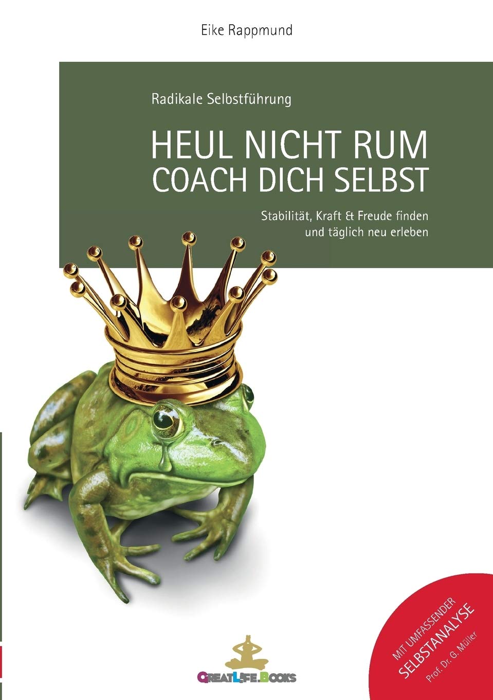 Heul nicht rum. Coach Dich selbst.: Stabilität, Kraft und Freude finden und täglich neu erleben. Lifestyle