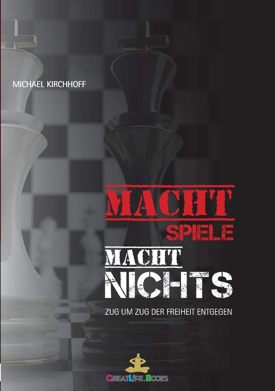 Machtspiele? Macht nichts!: Zug um Zug der Freiheit entgegen Business, Finance & Career