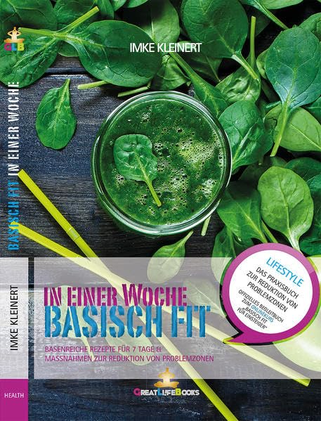 Basisch Fit in einer Woche: Basenreiche Rezepte für 7 Tage & Maßnahmen zur Reduktion von Problemzonen Business & Technology