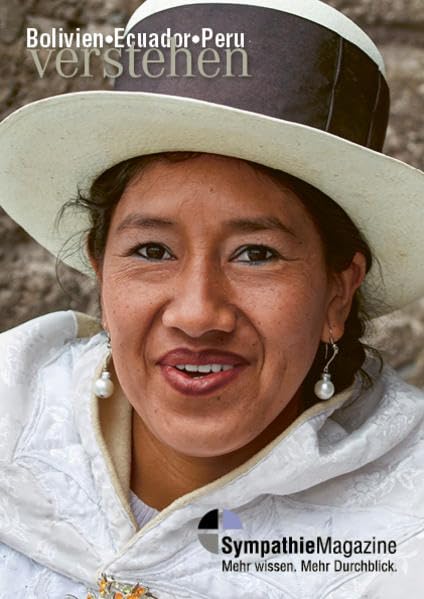 Bolivien-Ecuador-Peru verstehen: SympathieMagazin (SympathieMagazine: "... verstehen") Business & Technology