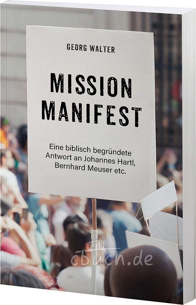 Mission Manifest - Eine biblisch begründete Antwort an Johannes Hartl, Bernhard Meuser etc.: Mit Vorwort von Dr. Wolfgang Nestvogel Religion & Esotericism
