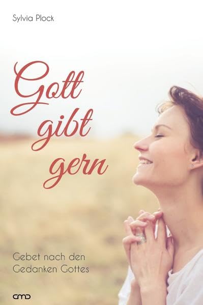 Gott gibt gern: Gebet nach den Gedanken Gottes Religion & Esotericism