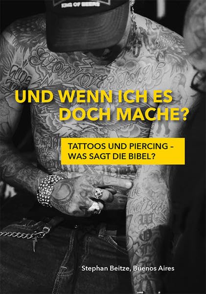 Und wenn ich es doch mache?: Tattoos und Piercing – was sagt die Bibel? Lifestyle