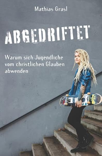 Abgedriftet: Warum sich Jugendliche vom christlichen Glauben abwenden Religion & Esotericism