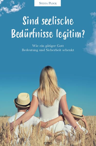 Sind seelische Bedürfnisse legitim?: Wie ein gütiger Gott Bedeutung und Sicherheit schenkt Religion & Esotericism