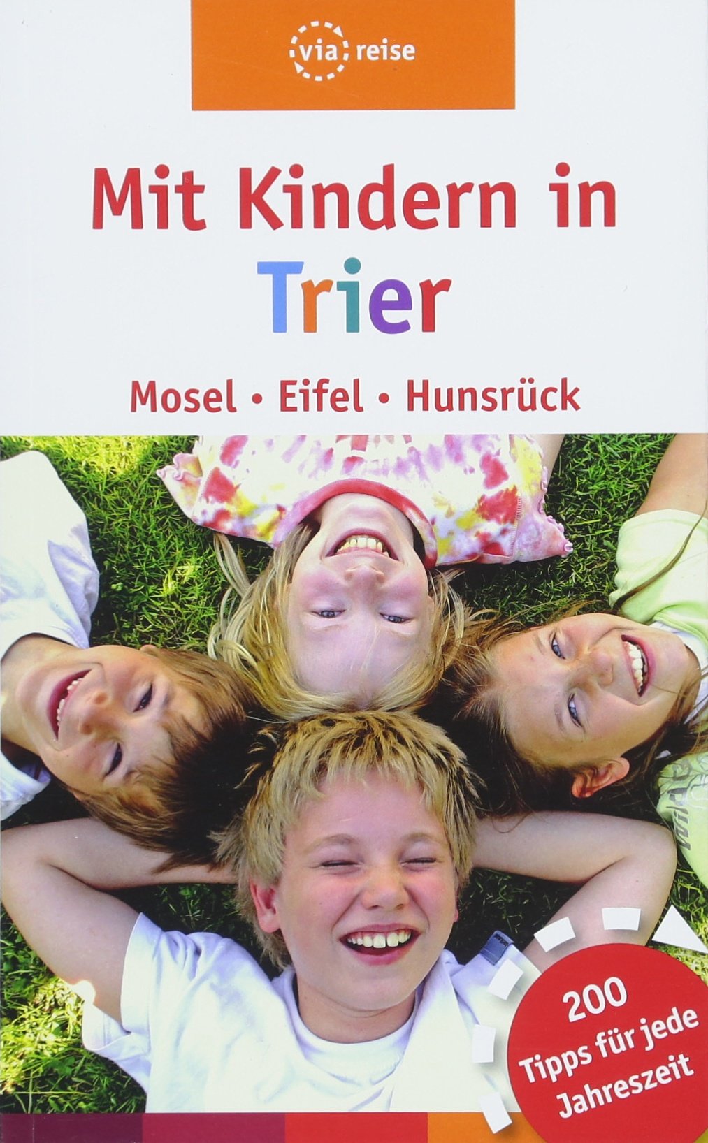 Mit Kindern in Trier – Mosel, Eifel, Hunsrück: 200 Tipps für jede Jahreszeit Travel