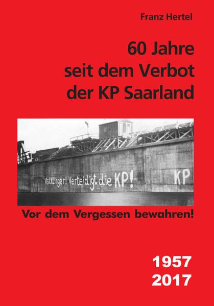 60 Jahre seit dem Verbot der KP Saarland: Vor dem Vergessen bewahren! Memories