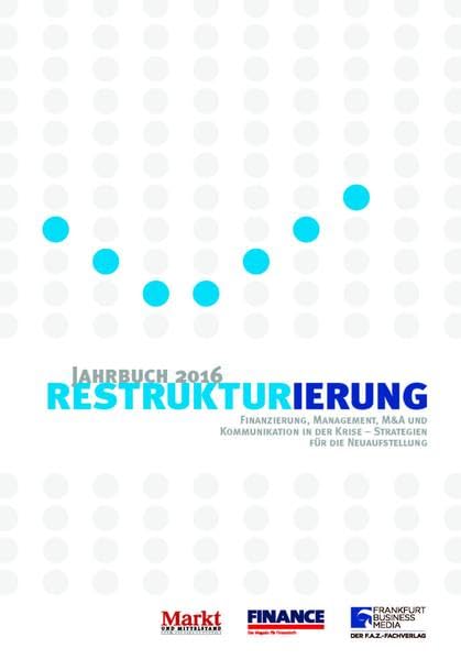 Jahrbuch Restrukturierung 2016: Finanzierung, Management, M&A und Kommunikation in der Krise - Strategien für die Neuaufstellung Law