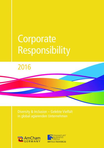 Corporate Responsibility 2016: Diversity & Inclusion - Gelebte Vielfalt in global agierenden Unternehmen Business, Finance & Career