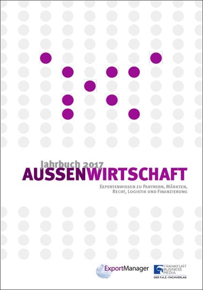 Jahrbuch Außenwirtschaft 2017: Expertenwissen zu Partnern, Märkten, Recht, Logistik und Finanzierung Law