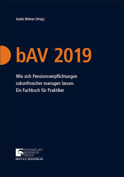 bAV 2019: Wie sich Pensionsverpflichtungen zukunftssicher managen lassen. Ein Fachbuch für Praktiker Law