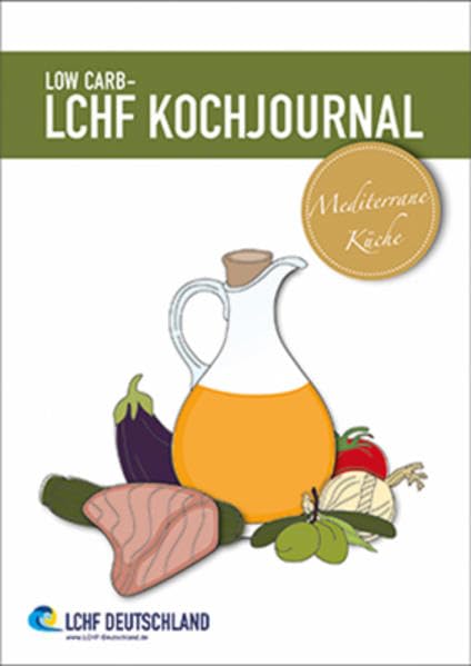 Low Carb - LCHF Kochjournal Mediterrane Küche Leisure, Home & Garden