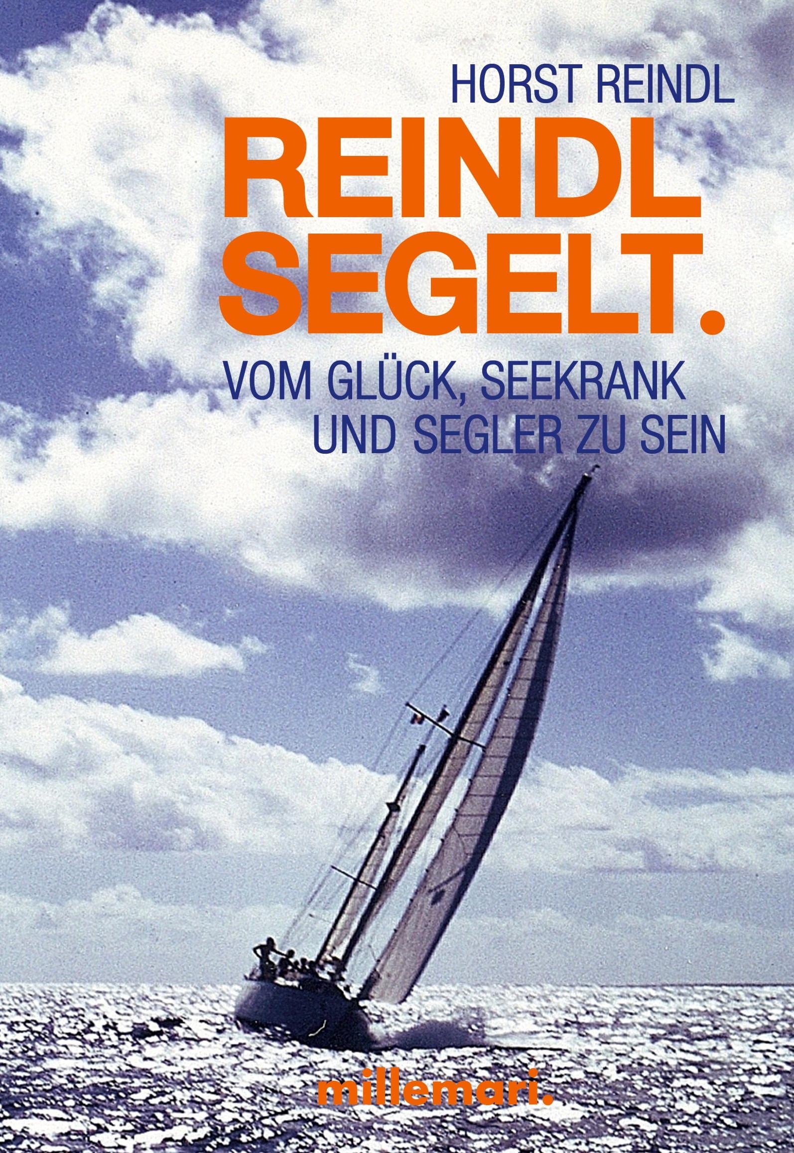 Reindl segelt.: Vom Glück, seekrank und Segler zu sein (German Edition) Contemporary literature