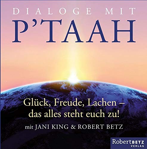 Dialoge mit P'taah: Glück, Freude, Lachen - das alles steht euch zu!: Glück, Freude, Lachen - das alles steht euch zu!, Lesung Lifestyle