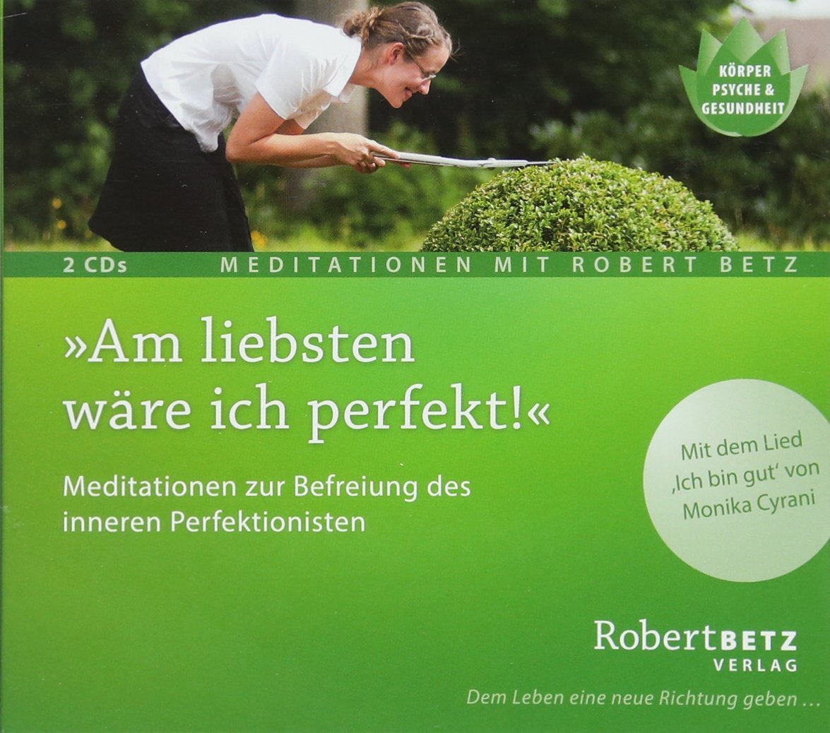 Am liebsten wäre ich perfekt!: Meditationen zur Befreiung des inneren Perfektionisten Lifestyle