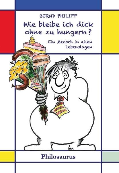 Wie bleibe ich dick ohne zu hungern?: Ein Mensch in allen Lebenslagen Essays & Short Stories
