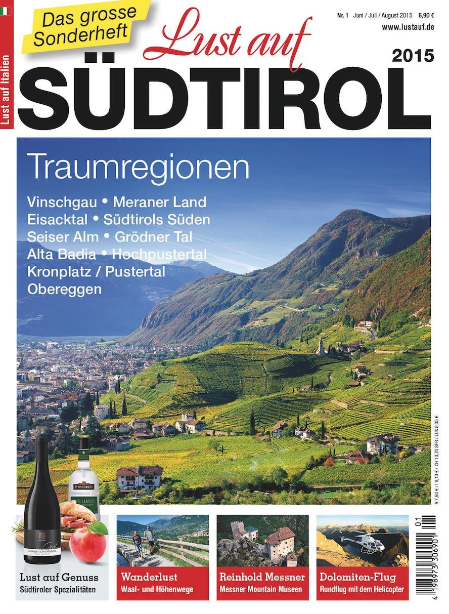 Lust auf Südtirol 2015 - Traumregionen: Vinschgau, Meraner Land, Eisacktal, Südtirols Süden, Seiser Alm, Grödner Tal, Alta Badia, Kronplatz, Hochpustertal, Taufers Ahrntal Leisure, Home & Garden