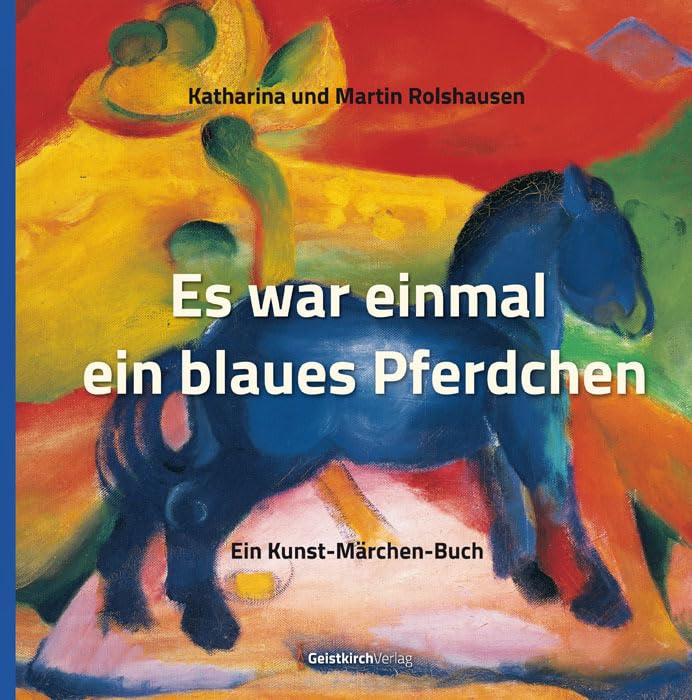 Es war einmal ein blaues Pferdchen: Ein Kunst-Märchen-Buch Fairy Tales & Legends