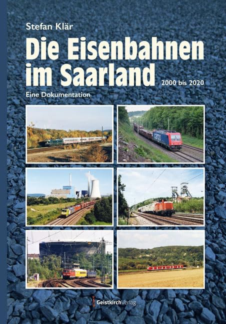 Die Eisenbahnen im Saarland: 2000-2020 - Eine Dokumentation Business & Technology