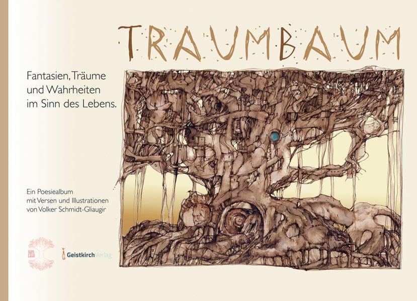 TRAUMBAUM - Fantasien, Träume und Wahrheiten im Sinn des Lebens.: Ein Poesiealbum mit Versen und Illustrationen von Volker Schmidt-Gliaugir Poetry