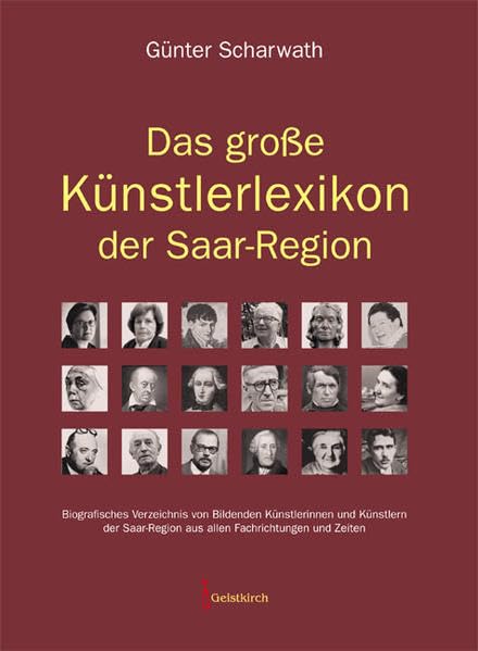 Das große Künstlerlexikon der Saar-Region: Biografisches Verzeichnis von Bildenden Künstlerinnen und Künstlern der Saar-Region aus allen Fachrichtungen und Zeiten Learning & Reference